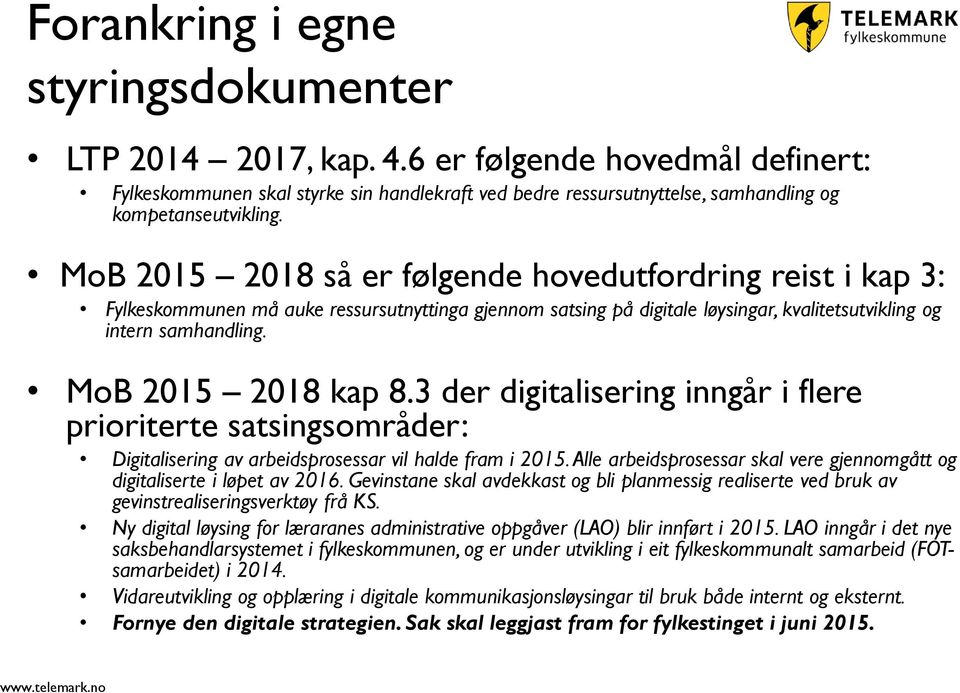 MoB 2015 2018 kap 8.3 der digitalisering inngår i flere prioriterte satsingsområder: Digitalisering av arbeidsprosessar vil halde fram i 2015.