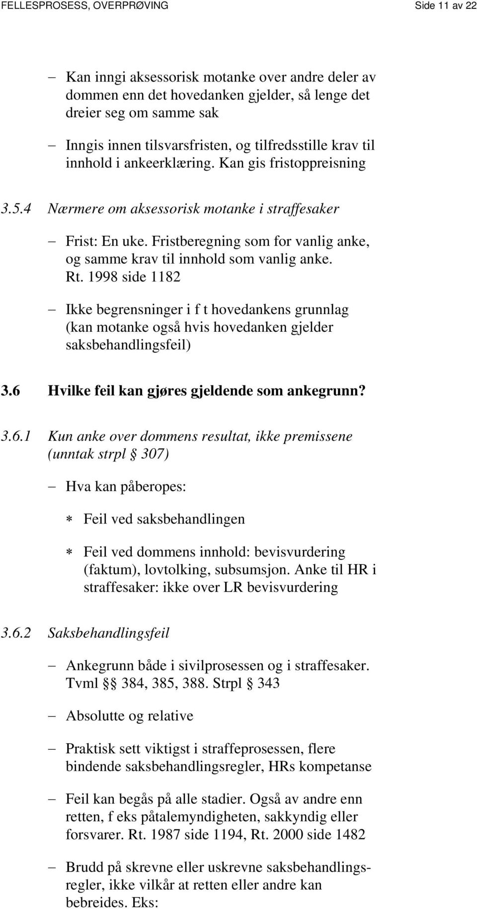 Fristberegning som for vanlig anke, og samme krav til innhold som vanlig anke. Rt.