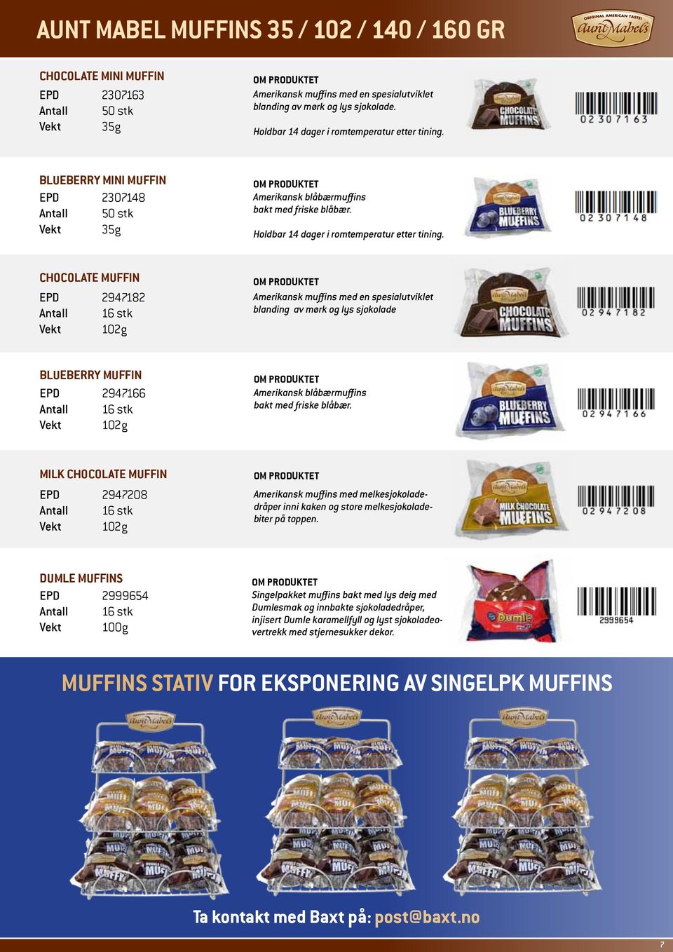 Chocolate Muffin EPD 2947182 Vekt 102g Amerikansk muffins med en spesialutviklet blanding av mørk og lys sjokolade Blueberry Muffin EPD 2947166 Vekt 102g Amerikansk blåbærmuffins bakt med friske