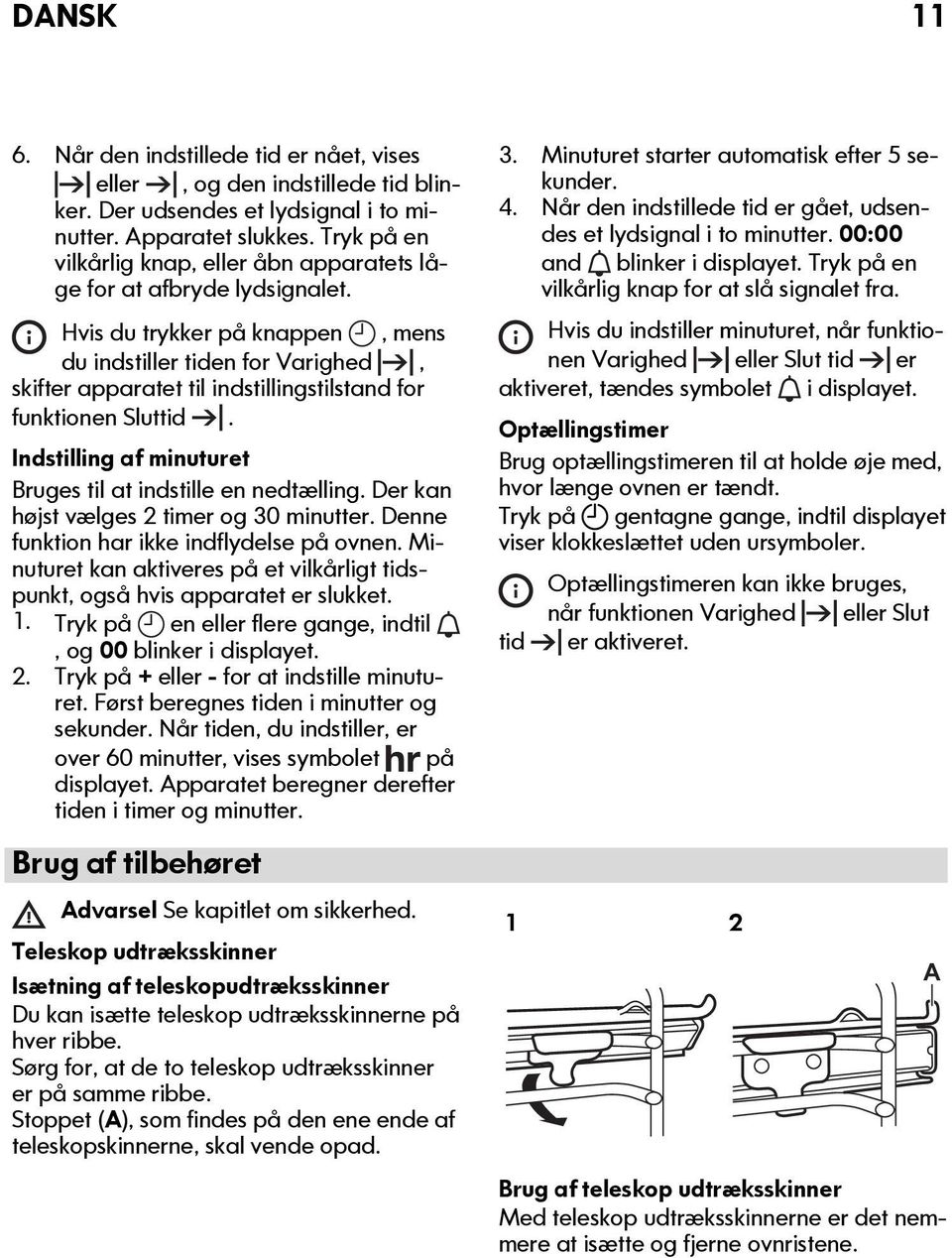 Hvis du trykker på knappen, mens du indstiller tiden for Varighed, skifter apparatet til indstillingstilstand for funktionen Sluttid. Indstilling af minuturet Bruges til at indstille en nedtælling.