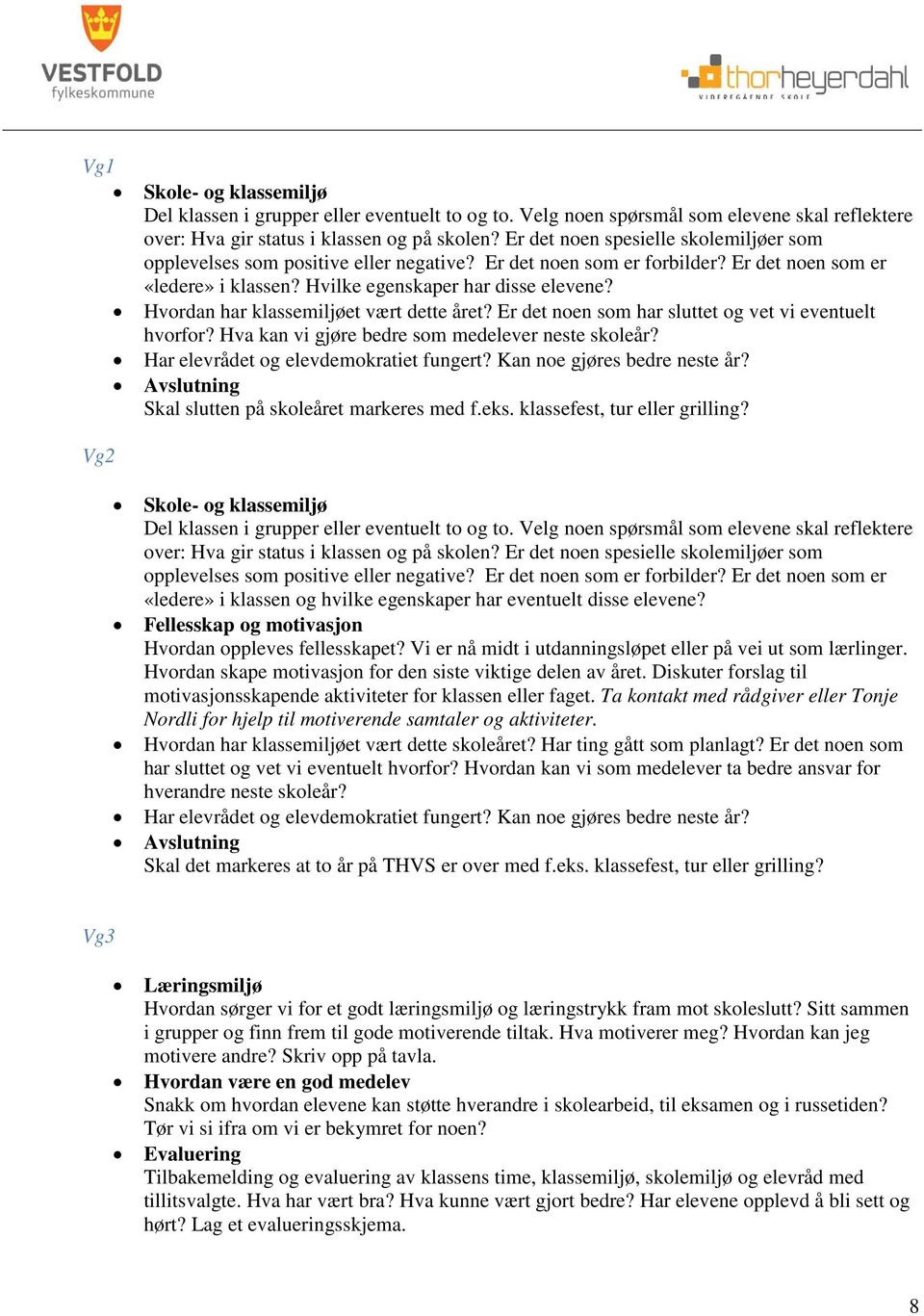 Hvordan har klassemiljøet vært dette året? Er det noen som har sluttet og vet vi eventuelt hvorfor? Hva kan vi gjøre bedre som medelever neste skoleår? Har elevrådet og elevdemokratiet fungert?