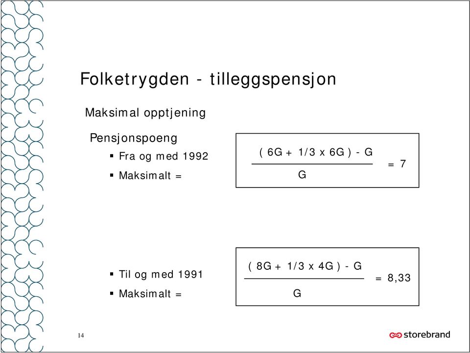 Maksimalt = ( 6G + 1/3 x 6G ) - G G = 7 Til