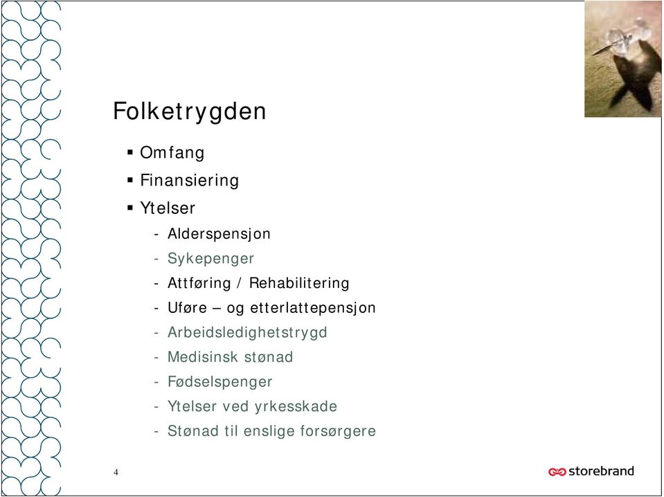 etterlattepensjon - Arbeidsledighetstrygd - Medisinsk stønad