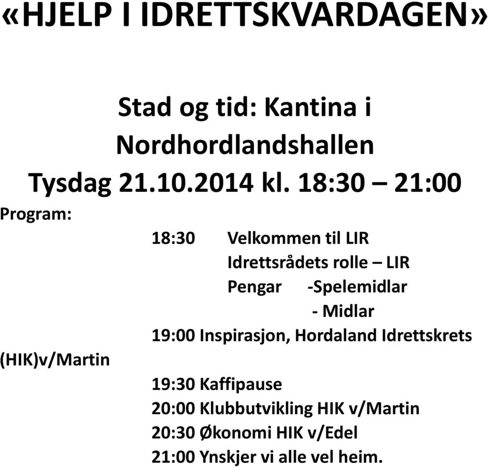 18:30 21:00 Program: 18:30 Velkommen til LIR (HIK)v/Martin Idrettsrådets rolle LIR