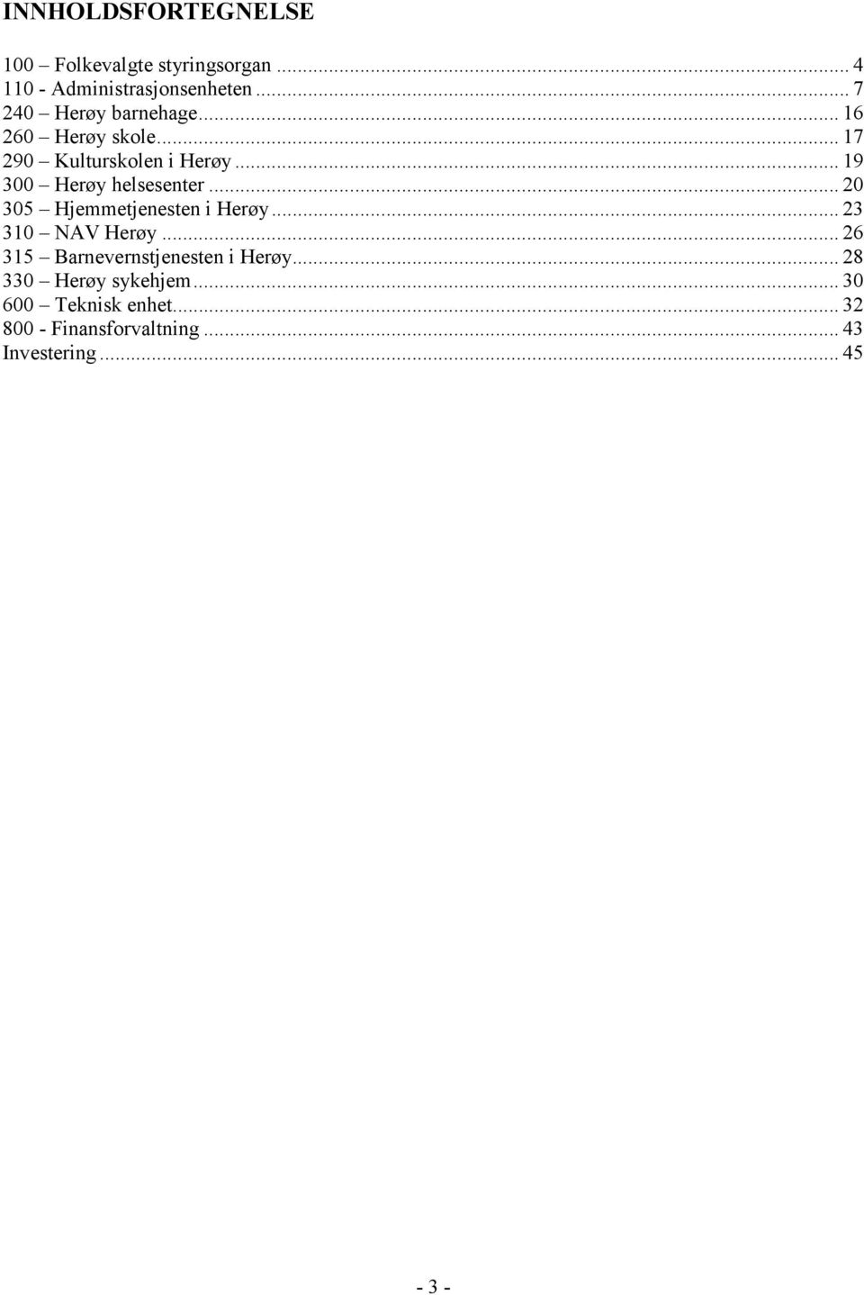 .. 19 300 Herøy helsesenter... 20 305 Hjemmetjenesten i Herøy... 23 310 NAV Herøy.