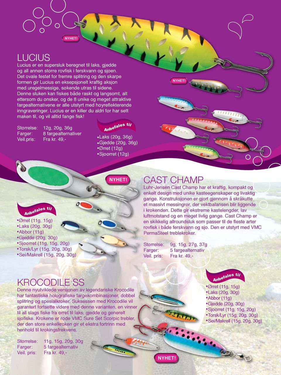 Denne sluken kan fiskes både raskt og langsomt, alt ettersom du ønsker, og de 8 unike og meget attraktive fargealternativene er alle utstyrt med høyreflekterende inngraveringer.