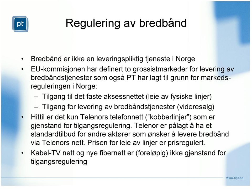 (videresalg) Hittil er det kun Telenors telefonnett ( kobberlinjer ) som er gjenstand for tilgangsregulering.