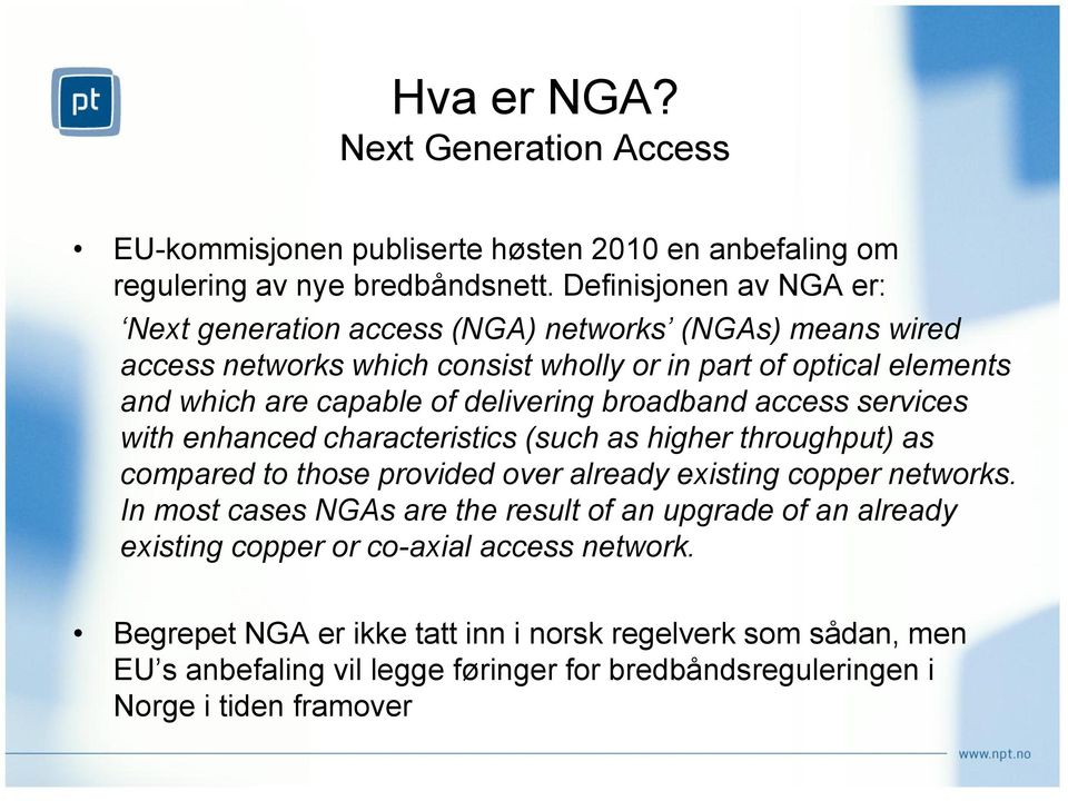 delivering broadband access services with enhanced characteristics (such as higher throughput) as compared to those provided over already existing copper networks.