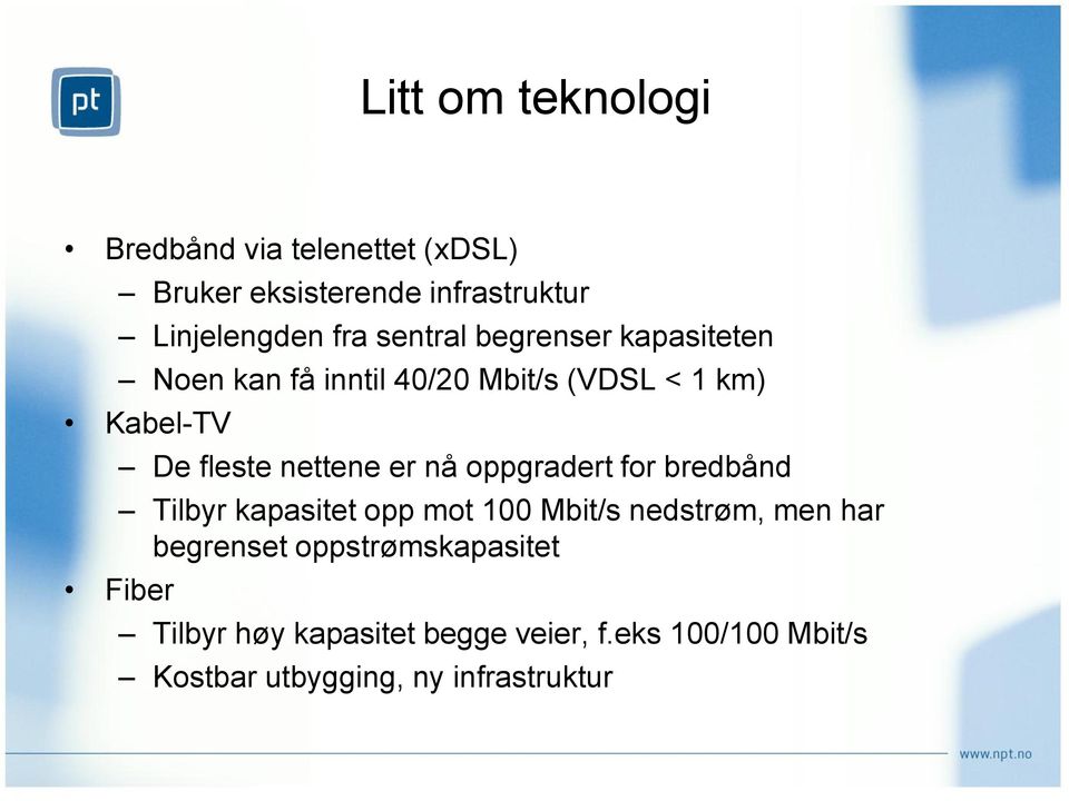 er nå oppgradert for bredbånd Tilbyr kapasitet opp mot 100 Mbit/s nedstrøm, men har begrenset