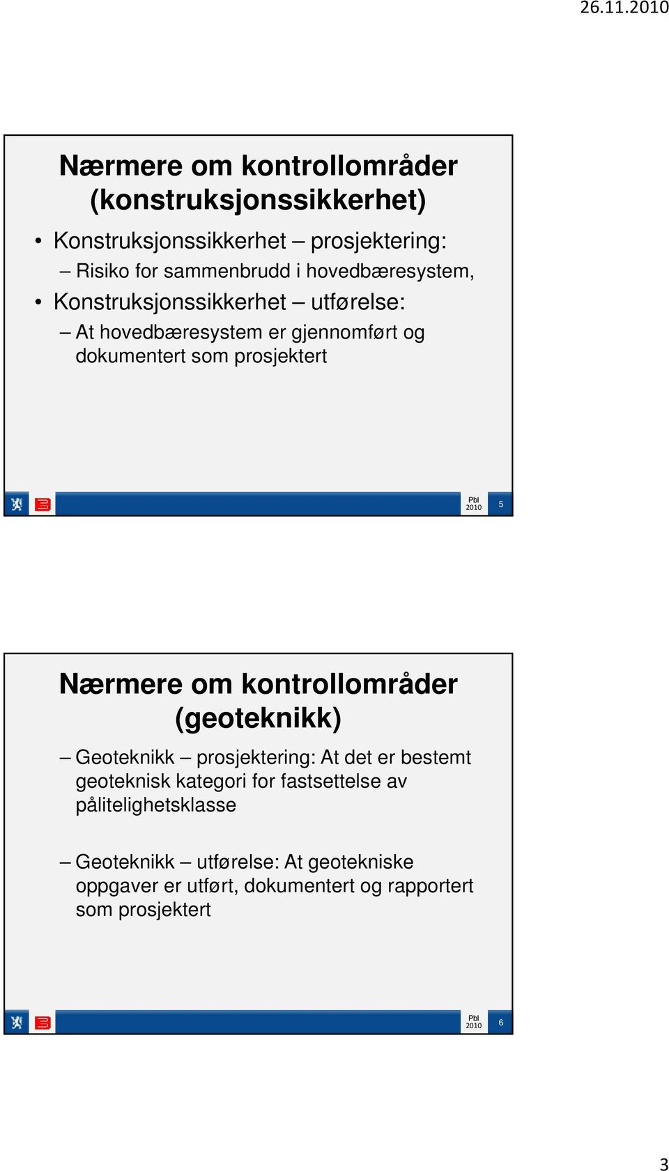 hovedbæresystem, Konstruksjonssikkerhet utførelse: At hovedbæresystem er gjennomført og dokumentert som prosjektert 5