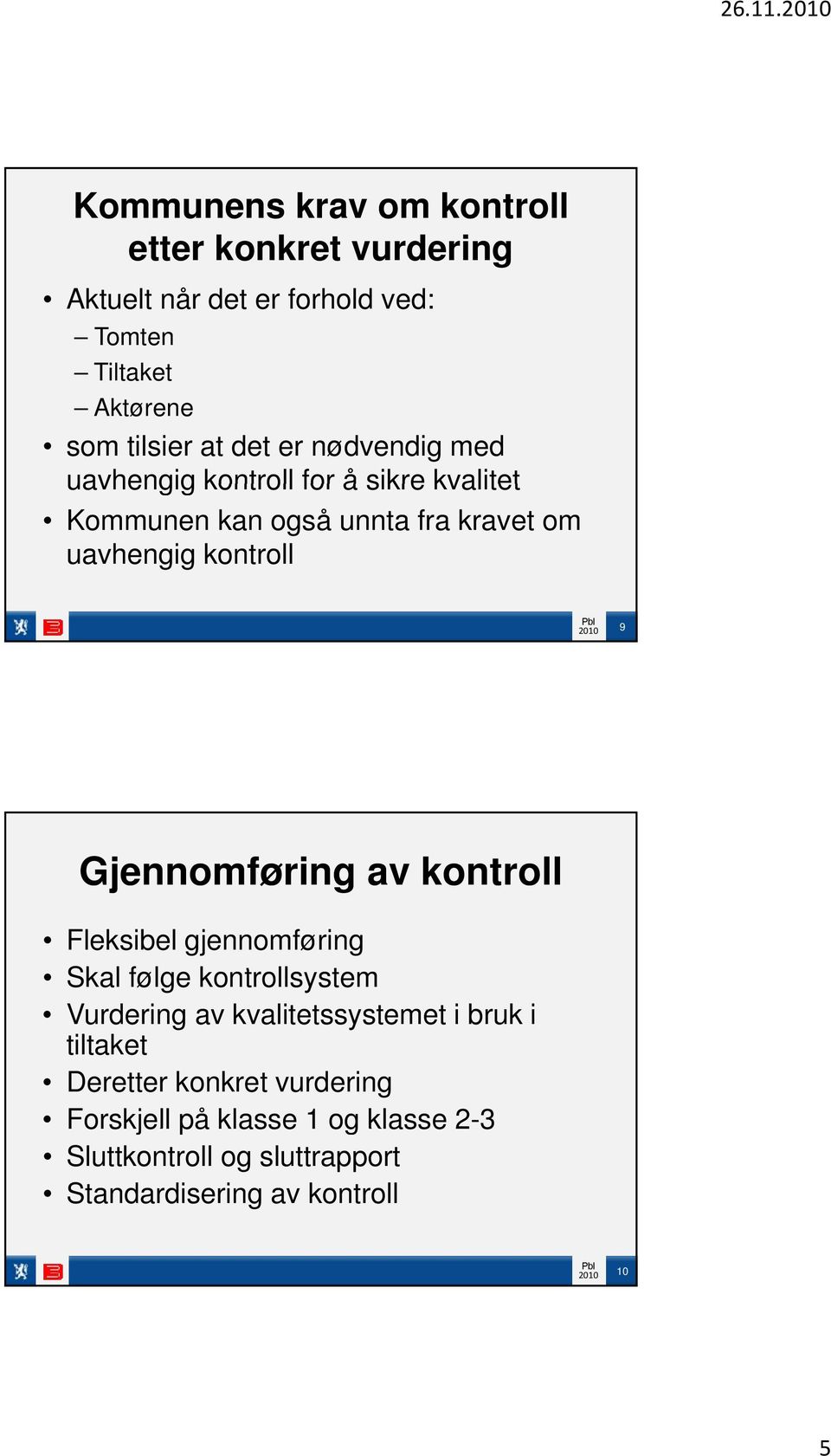 det er nødvendig med uavhengig kontroll for å sikre kvalitet Kommunen kan også unnta fra kravet om uavhengig kontroll 9