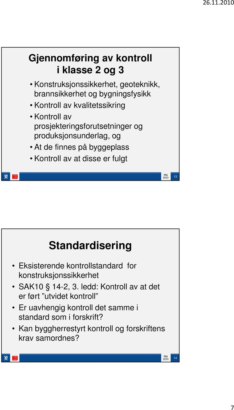 kvalitetssikring Kontroll av prosjekteringsforutsetninger og produksjonsunderlag, og At de finnes på byggeplass Kontroll av at disse er