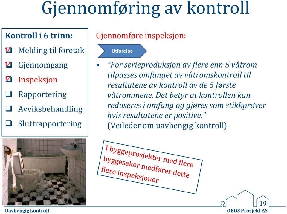 tilpasses omfanget av våtromskontroll til resultatene av kontroll av de 5 første våtrommene.