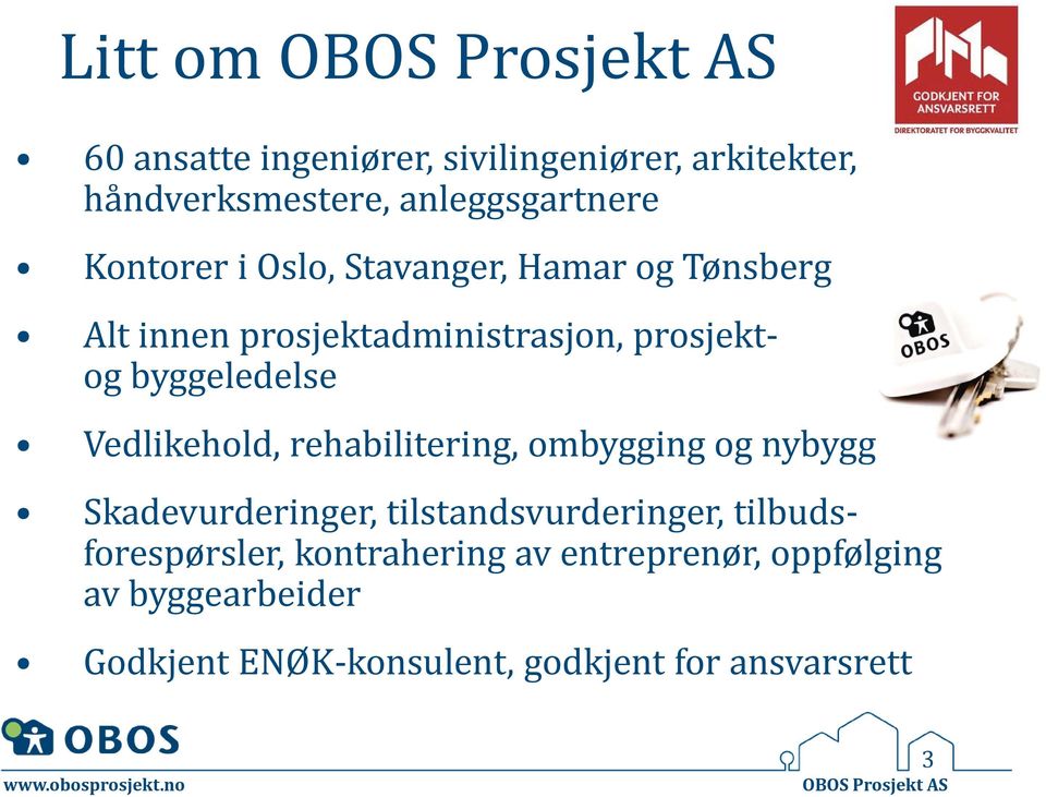 rehabilitering, ombygging og nybygg Skadevurderinger, tilstandsvurderinger, tilbudsforespørsler,