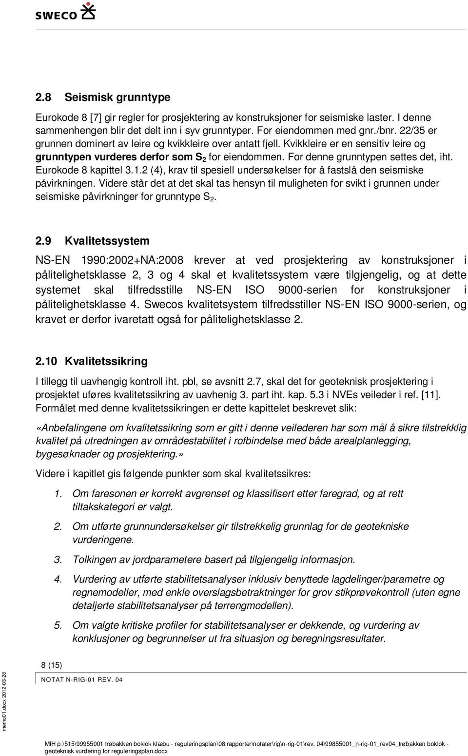 Eurokode 8 kapittel 3.1.2 (4), krav til spesiell undersøkelser for å fastslå den seismiske påvirkningen.