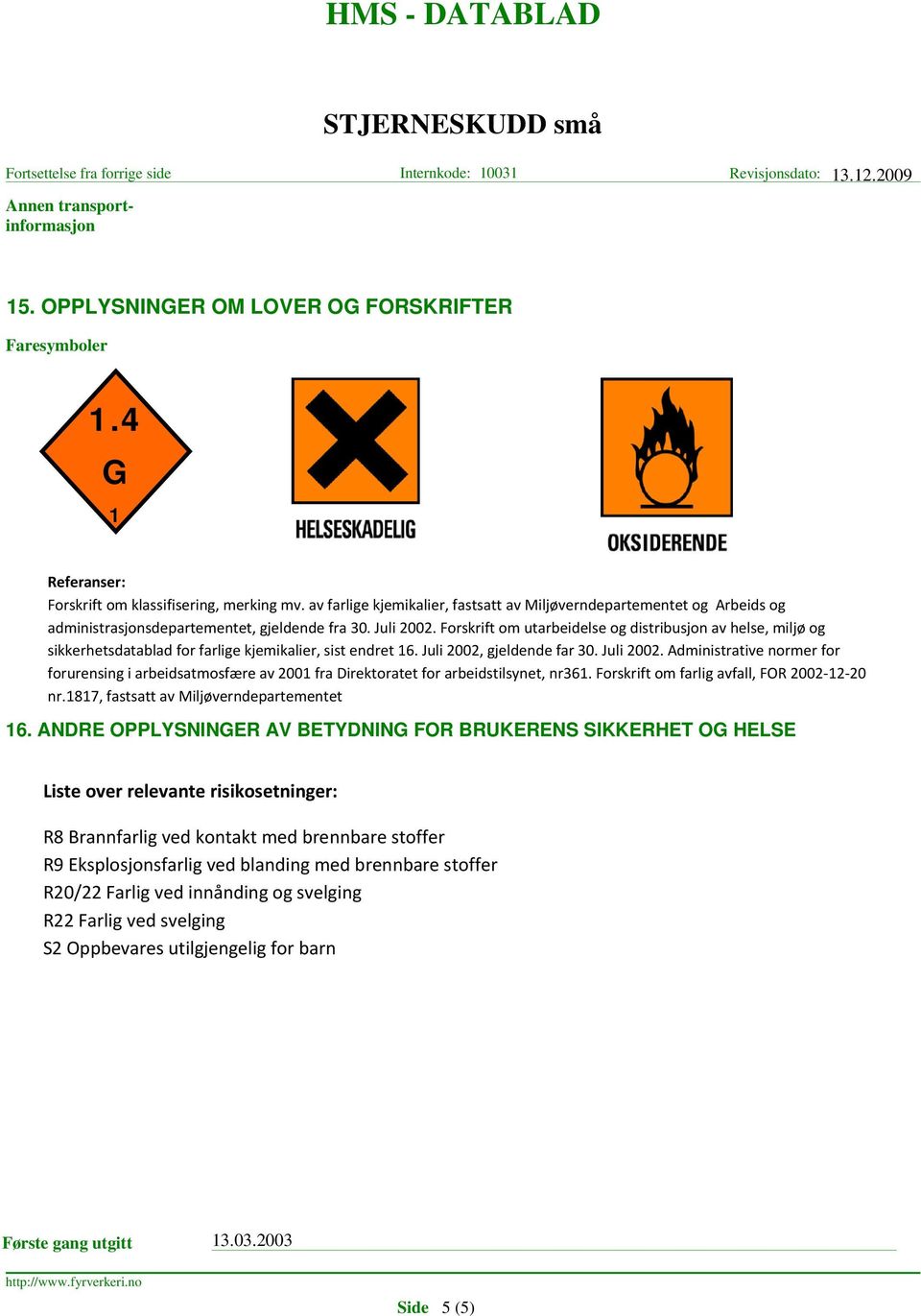 Forskrift om utarbeidelse og distribusjon av helse, miljø og sikkerhetsdatablad for farlige kjemikalier, sist endret 16. Juli 2002,