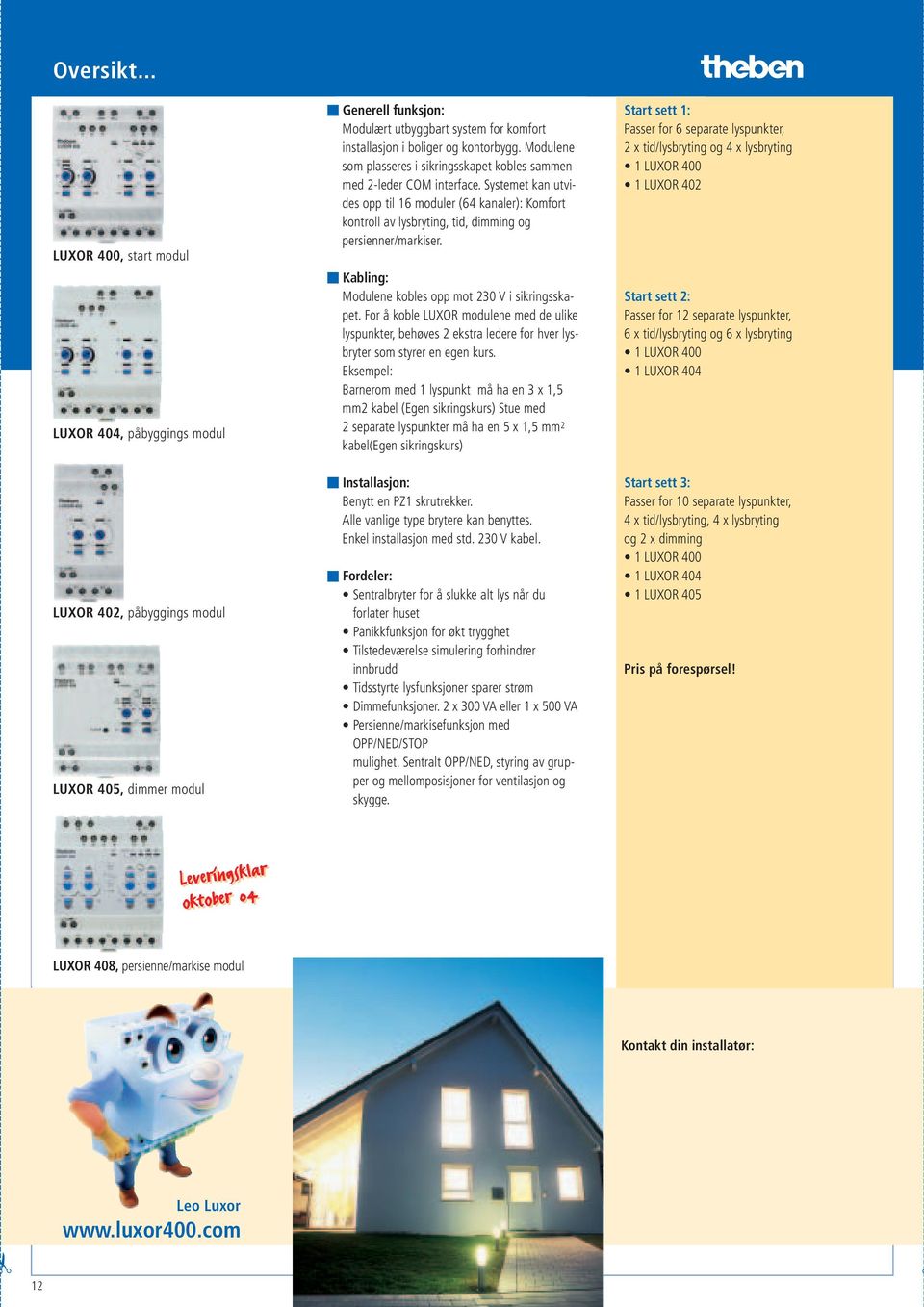 Modulene som plasseres i sikringsskapet kobles sammen med 2-leder COM interface.