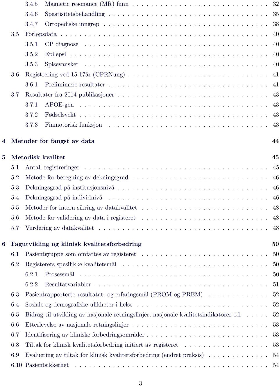 ...................................... 40 3.6 Registrering ved 15-17år (CPRNung).............................. 41 3.6.1 Preliminære resultater.................................. 41 3.7 Resultater fra 2014 publikasjoner.