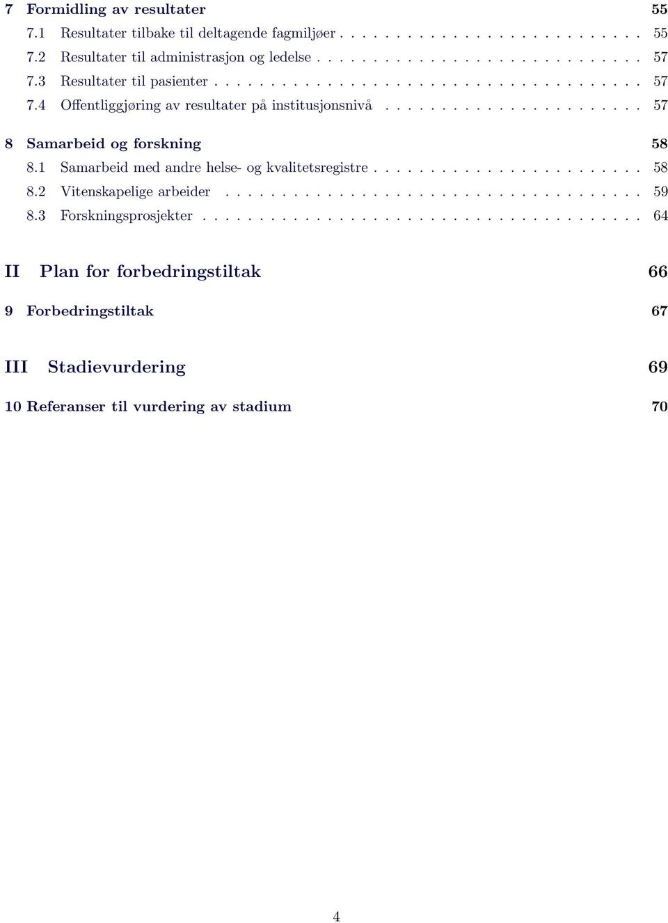 1 Samarbeid med andre helse- og kvalitetsregistre........................ 58 8.2 Vitenskapelige arbeider..................................... 59 8.3 Forskningsprosjekter.