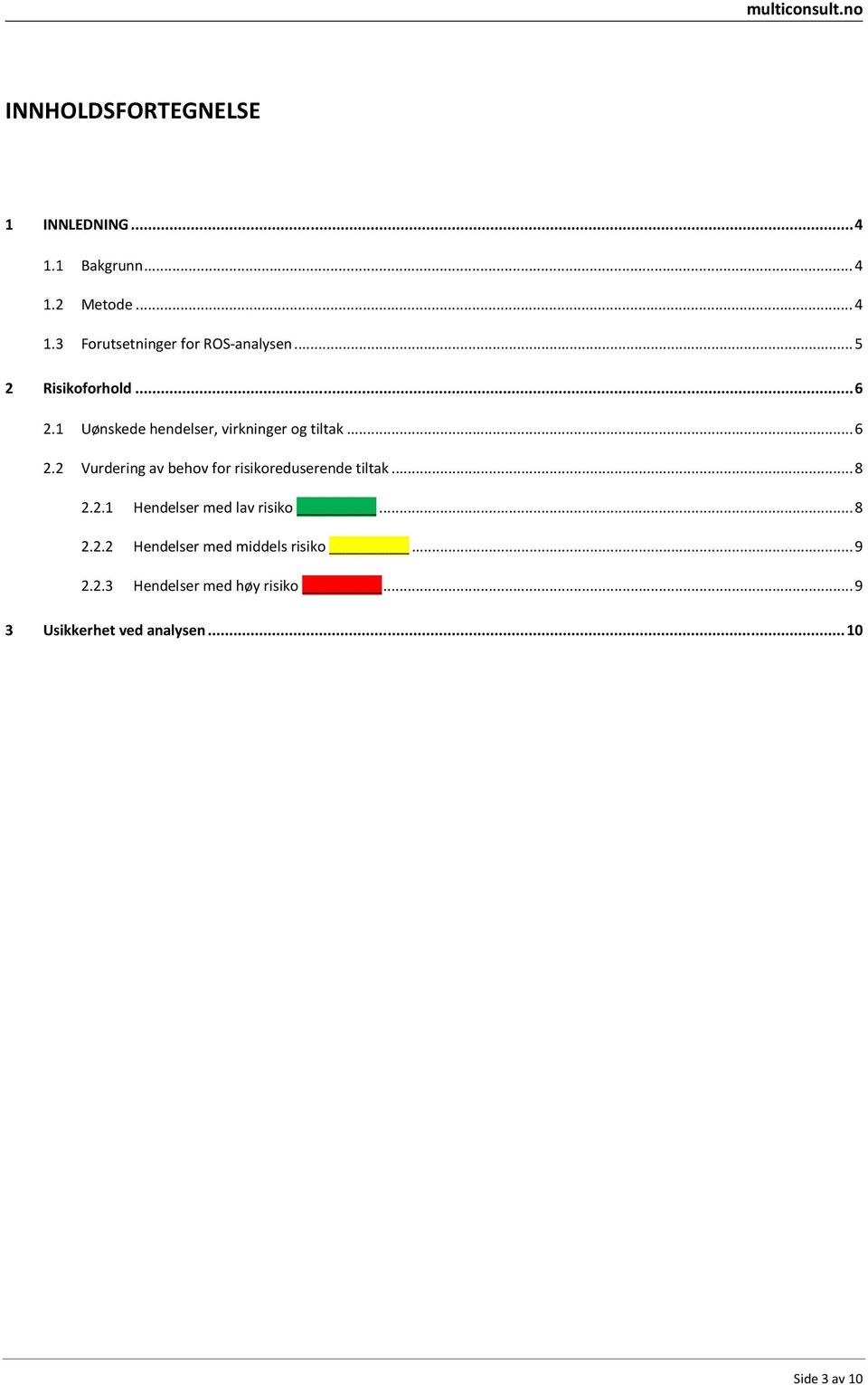 .. 8 2.2.1 Hendelser med lav risiko... 8 2.2.2 Hendelser med middels risiko... 9 2.2.3 Hendelser med høy risiko.