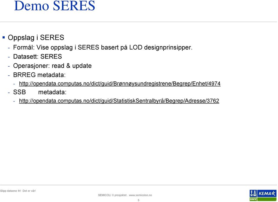 - Datasett: SERES - Operasjoner: read & update - BRREG metadata: - http://opendata.