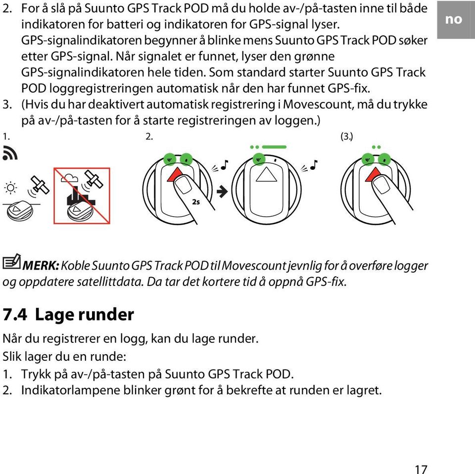 Som standard starter Suunto GPS Track POD loggregistreringen automatisk når den har funnet GPS-fix. 3.