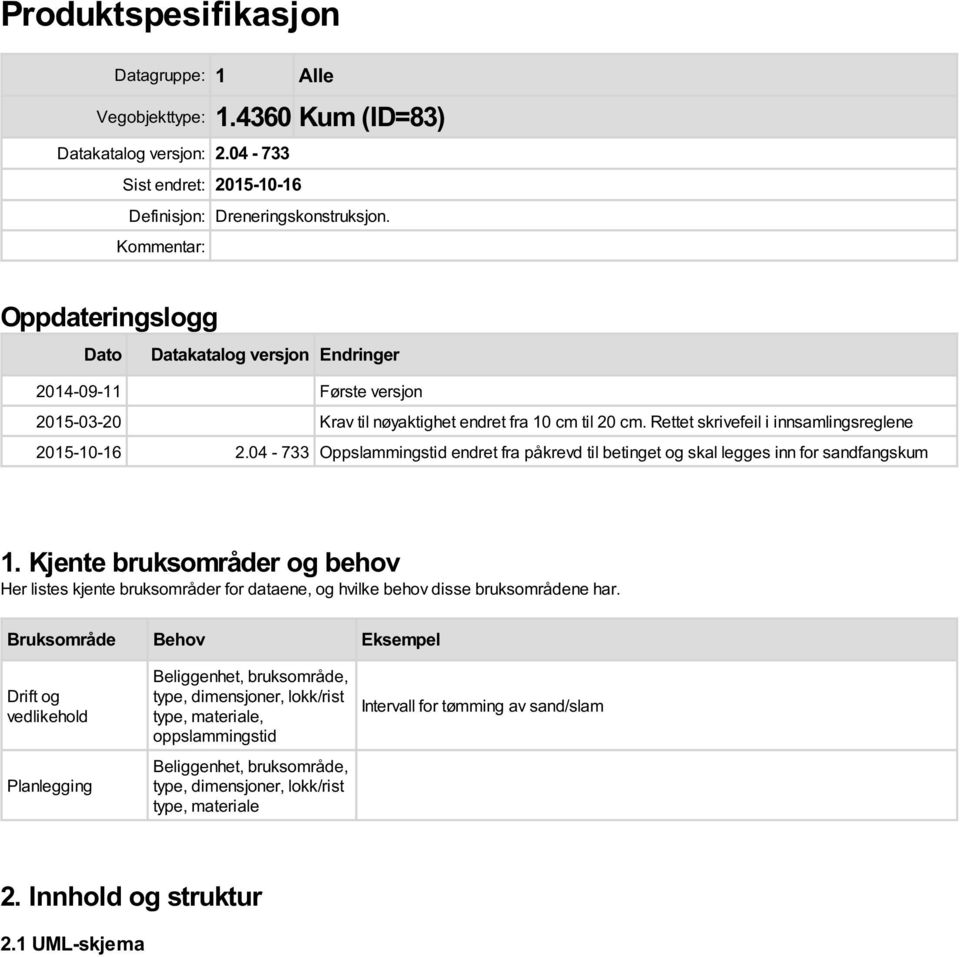 Rettet skrivefeil i innsamlingsreglene 2015-10-16 2.04-733 Oppslammingstid endret fra påkrevd til betinget og skal legges inn for sandfangskum 1.