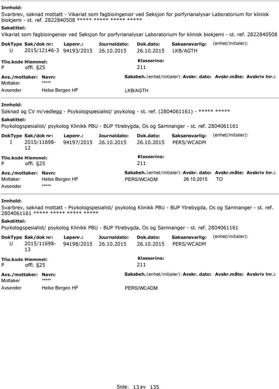 Avskr. dato: Avskr.måte: Avskriv lnr.: LKB/AGTH Søknad og CV m/vedlegg - sykologspesialist/ psykolog - st. ref.