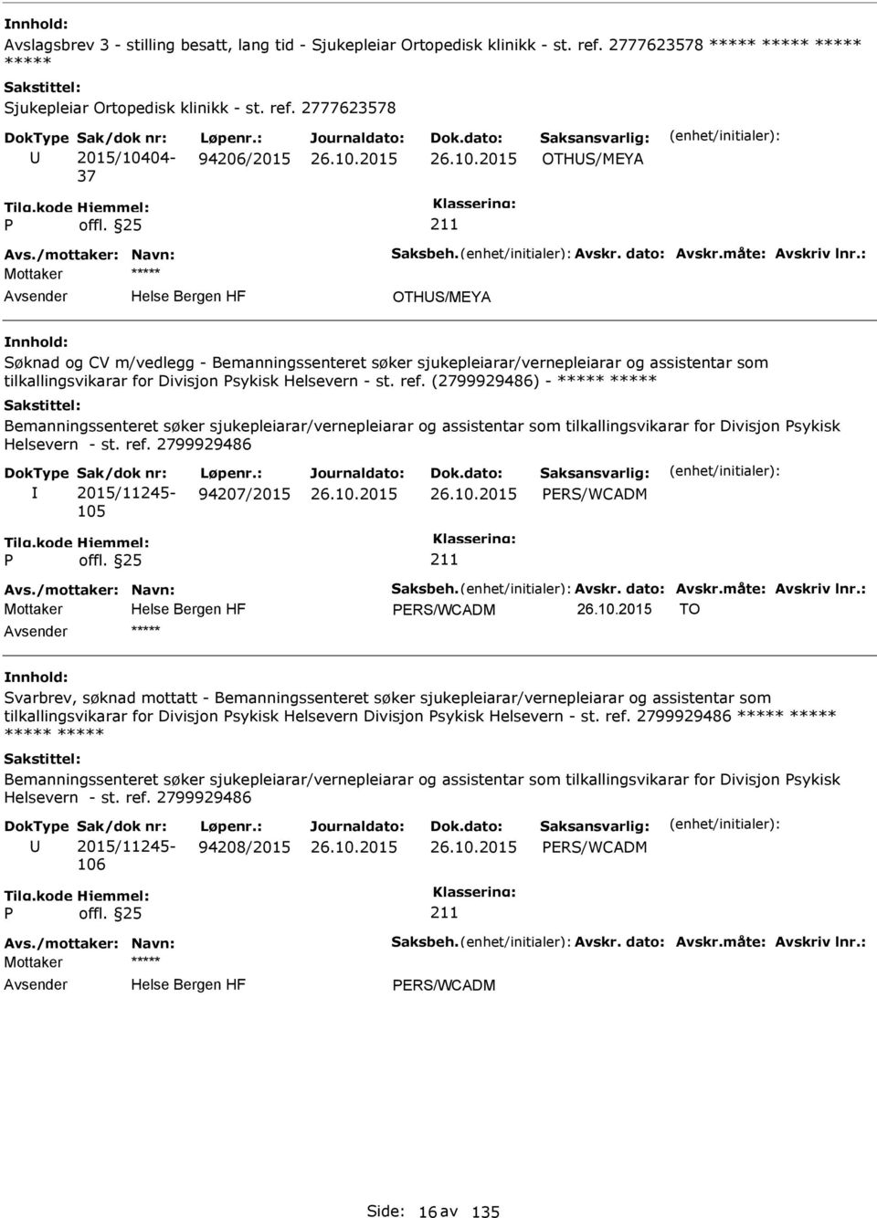 : OTHS/MEYA Søknad og CV m/vedlegg - Bemanningssenteret søker sjukepleiarar/vernepleiarar og assistentar som tilkallingsvikarar for Divisjon sykisk Helsevern - st. ref.