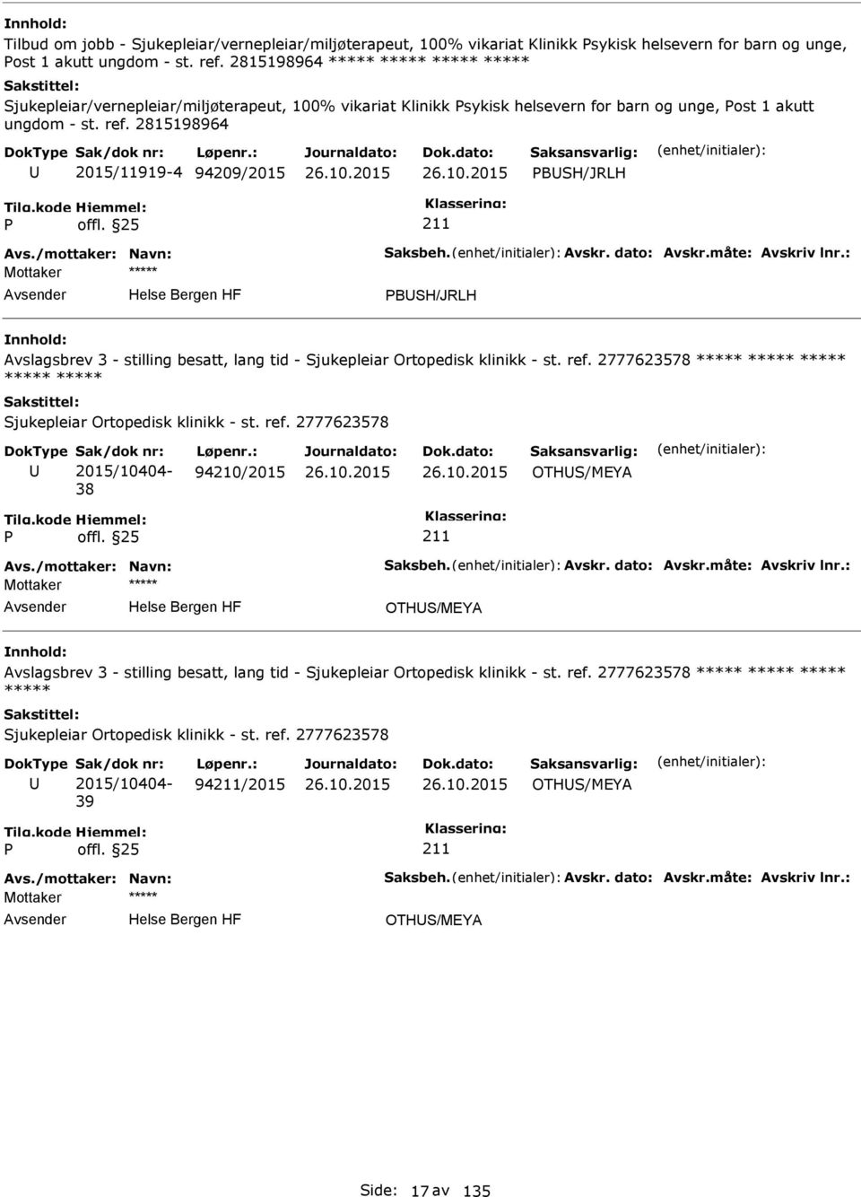 /mottaker: Navn: Saksbeh. Avskr. dato: Avskr.måte: Avskriv lnr.: BSH/JRLH Avslagsbrev 3 - stilling besatt, lang tid - Sjukepleiar Ortopedisk klinikk - st. ref.