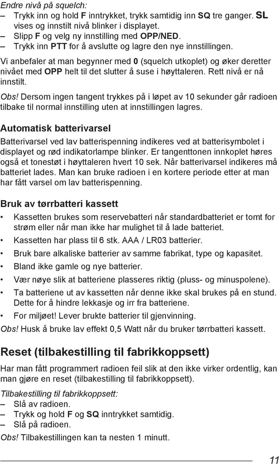 Rett nivå er nå innstilt. Obs! Dersom ingen tangent trykkes på i løpet av 10 sekunder går radioen tilbake til normal innstilling uten at innstillingen lagres.