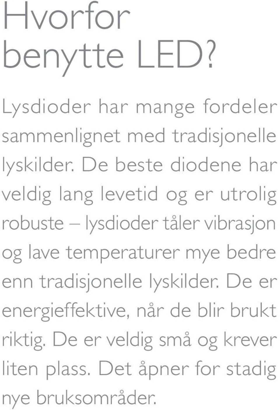 lave temperaturer mye bedre enn tradisjonelle lyskilder.