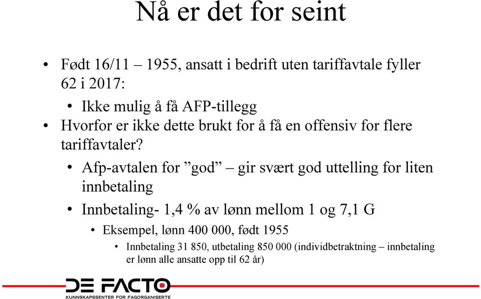 Afp-avtalen for god gir svært god uttelling for liten innbetaling Innbetaling-1,4 % av lønn mellom 1 og 7,1 G