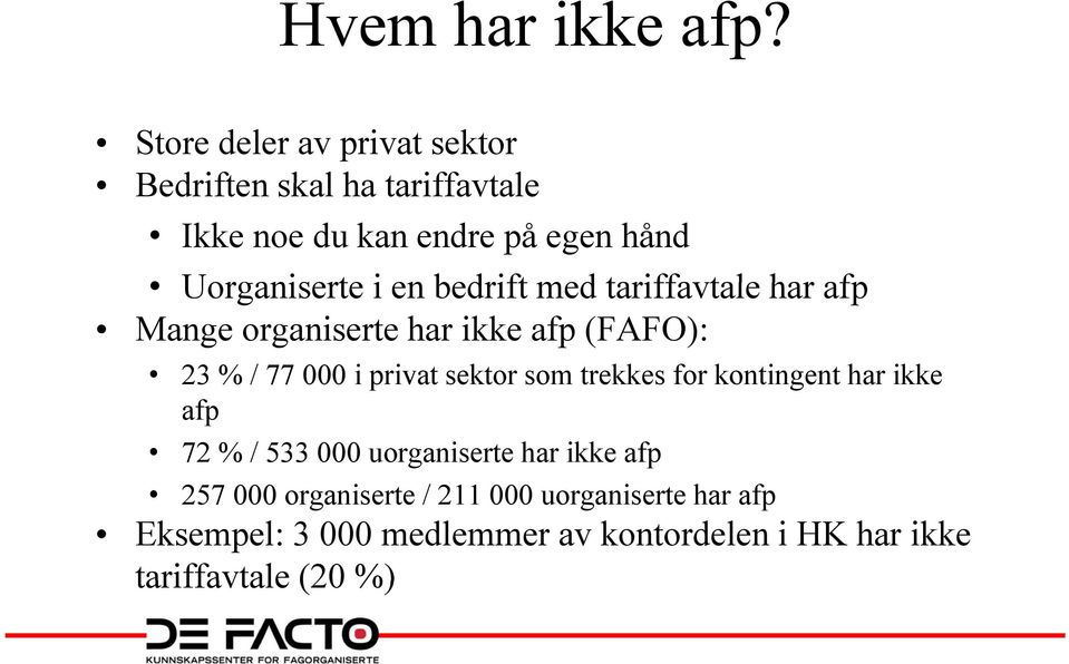 en bedrift med tariffavtale har afp Mange organiserte har ikke afp (FAFO): 23 % / 77 000 i privat sektor som