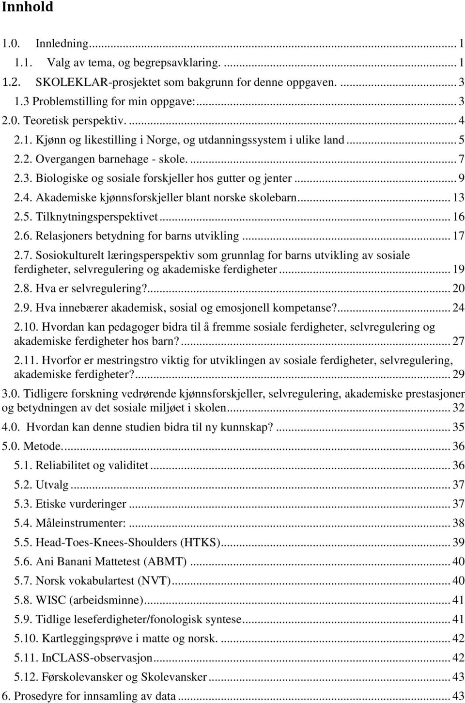 .. 13 2.5. Tilknytningsperspektivet... 16 2.6. Relasjoners betydning for barns utvikling... 17 