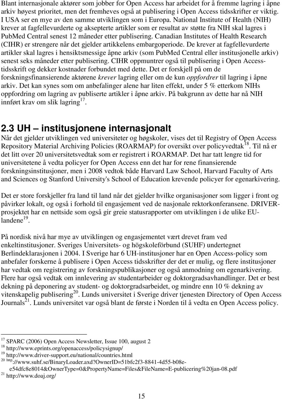 National Institute of Health (NIH) krever at fagfellevurderte og aksepterte artikler som er resultat av støtte fra NIH skal lagres i PubMed Central senest 12 måneder etter publisering.