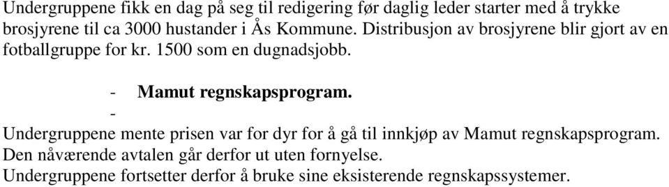 - Mamut regnskapsprogram. - Undergruppene mente prisen var for dyr for å gå til innkjøp av Mamut regnskapsprogram.