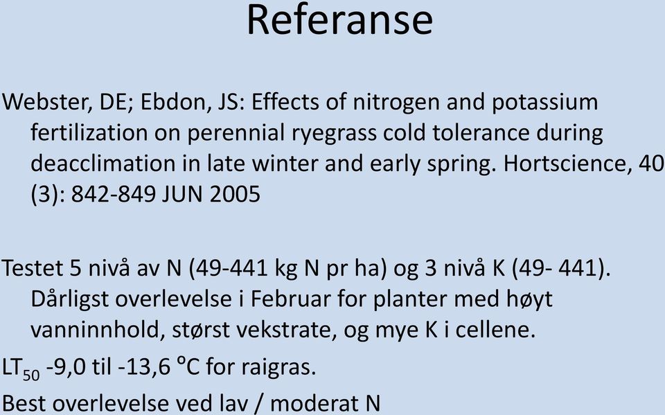 Hortscience, 40 (3): 842-849 JUN 2005 Testet 5 nivå av N (49-441 kg N pr ha) og 3 nivå K (49-441).