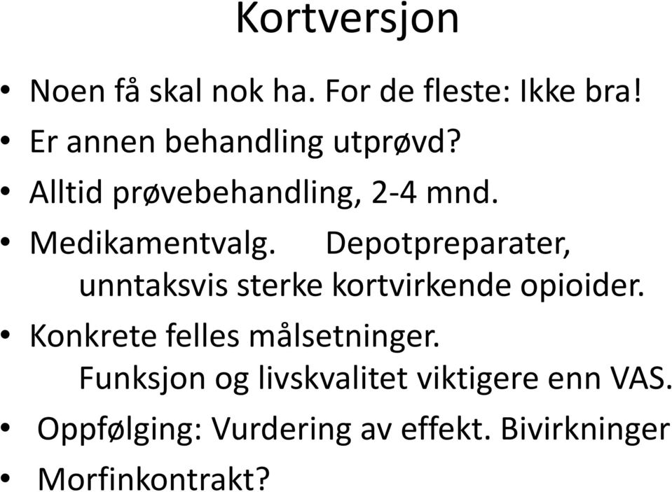 Depotpreparater, unntaksvis sterke kortvirkende opioider.