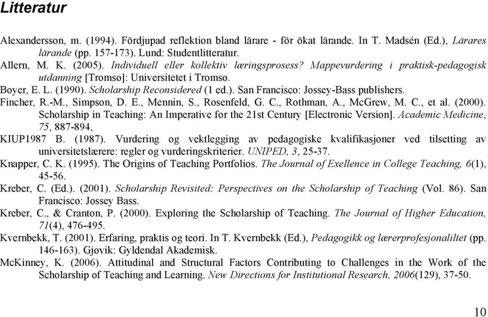Fincher, R.-M., Simpson, D. E., Mennin, S., Rosenfeld, G. C., Rothman, A., McGrew, M. C., et al. (2000). Scholarship in Teaching: An Imperative for the 21st Century [Electronic Version].
