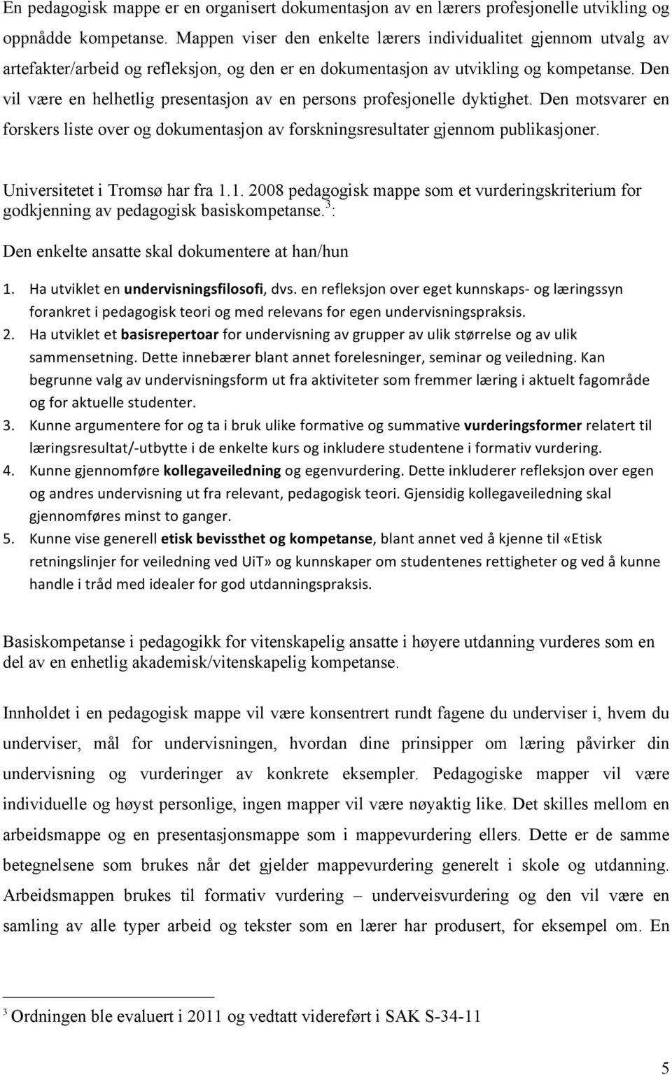 Den vil være en helhetlig presentasjon av en persons profesjonelle dyktighet. Den motsvarer en forskers liste over og dokumentasjon av forskningsresultater gjennom publikasjoner.