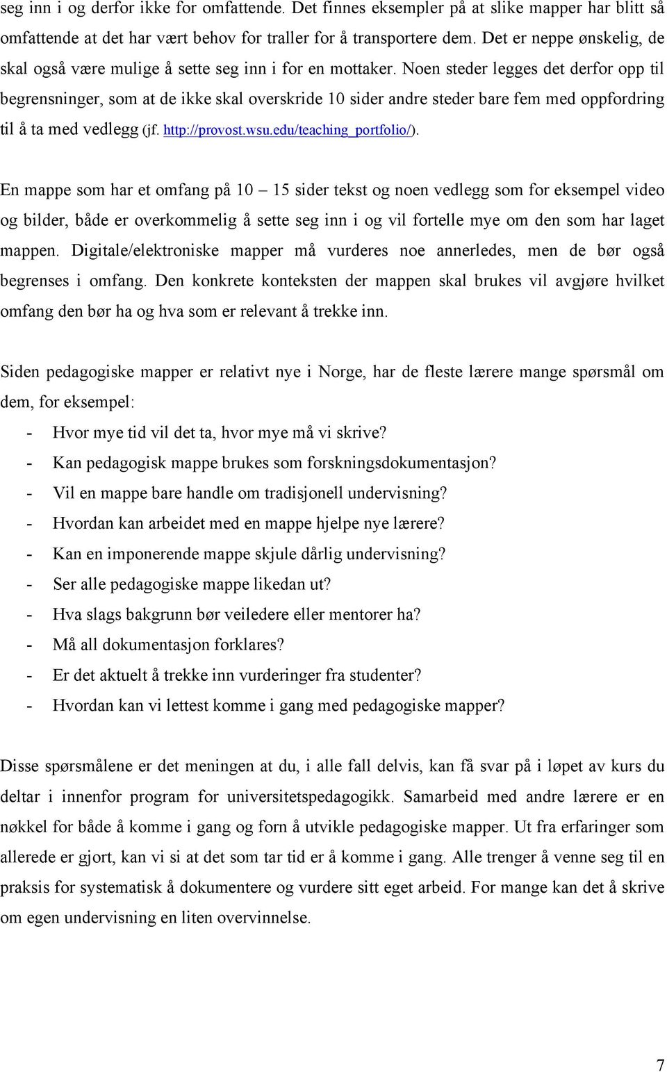 Noen steder legges det derfor opp til begrensninger, som at de ikke skal overskride 10 sider andre steder bare fem med oppfordring til å ta med vedlegg (jf. http://provost.wsu.