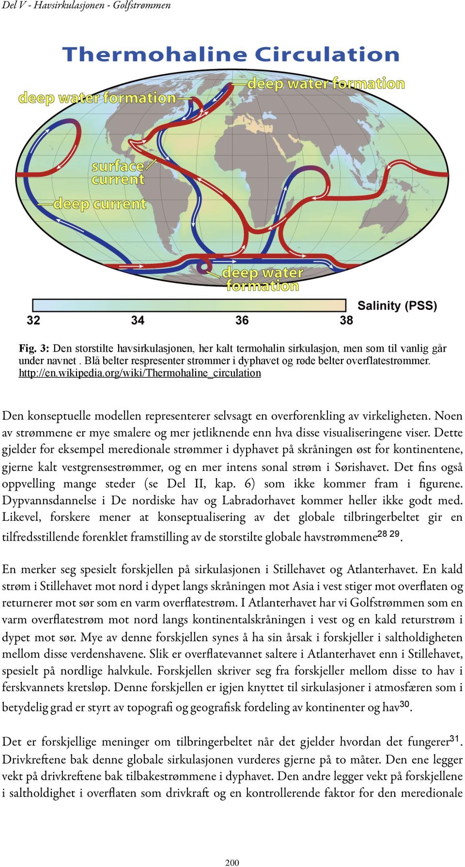 Noen av strømmene er mye smalere og mer jetliknende enn hva disse visualiseringene viser.