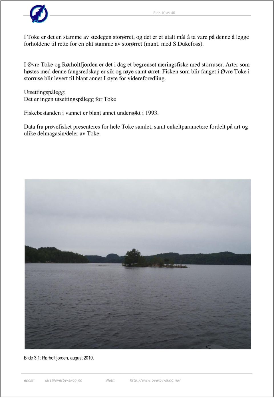 Fisken som blir fanget i Øvre Toke i storruse blir levert til blant annet Løyte for videreforedling.