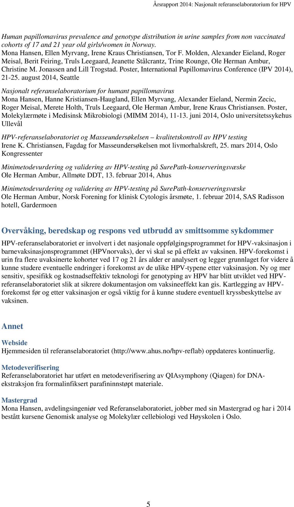 Jonassen and Lill Trogstad. Poster, International Papillomavirus Conference (IPV 2014), 21-25.