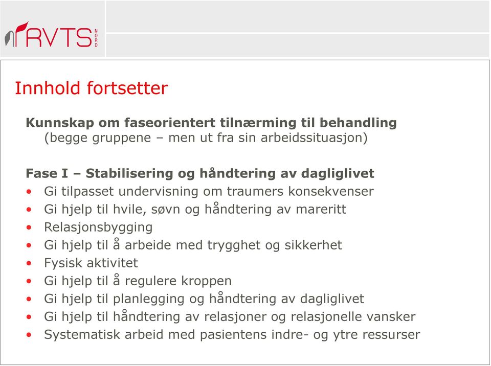 Relasjonsbygging Gi hjelp til å arbeide med trygghet og sikkerhet Fysisk aktivitet Gi hjelp til å regulere kroppen Gi hjelp til planlegging