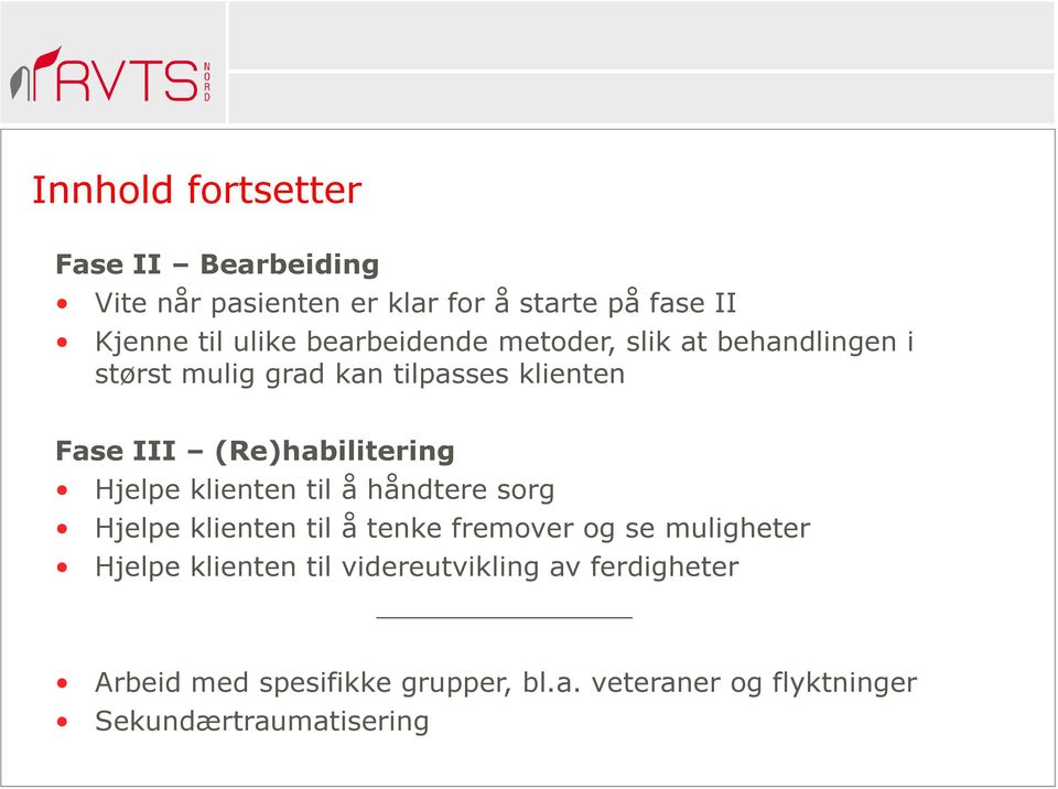 (Re)habilitering Hjelpe klienten til å håndtere sorg Hjelpe klienten til å tenke fremover og se muligheter