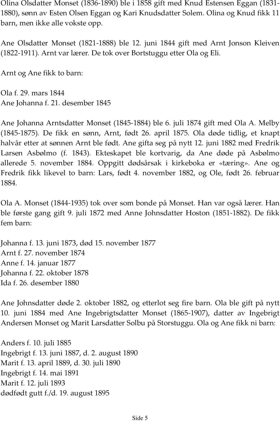 mars 1844 Ane Johanna f. 21. desember 1845 Ane Johanna Arntsdatter Monset (1845-1884) ble 6. juli 1874 gift med Ola A. Melby (1845-1875). De fikk en sønn, Arnt, født 26. april 1875.
