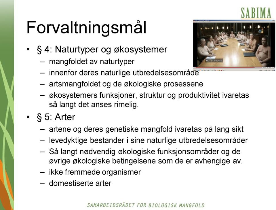 5: Arter artene og deres genetiske mangfold ivaretas på lang sikt levedyktige bestander i sine naturlige utbredelsesområder Så