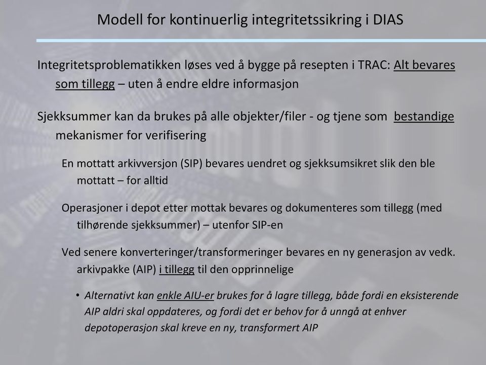 mottak bevares og dokumenteres som tillegg (med tilhørende sjekksummer) utenfor SIP-en Ved senere konverteringer/transformeringer bevares en ny generasjon av vedk.